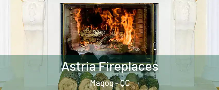 Astria Fireplaces Magog - QC
