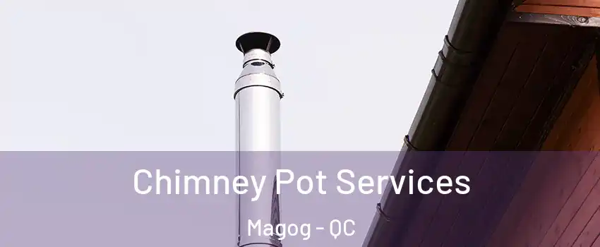 Chimney Pot Services Magog - QC
