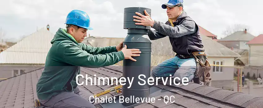 Chimney Service Chalet Bellevue - QC