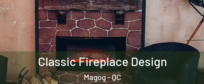 Classic Fireplace Design Magog - QC