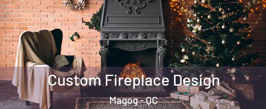 Custom Fireplace Design Magog - QC