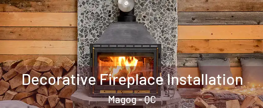 Decorative Fireplace Installation Magog - QC