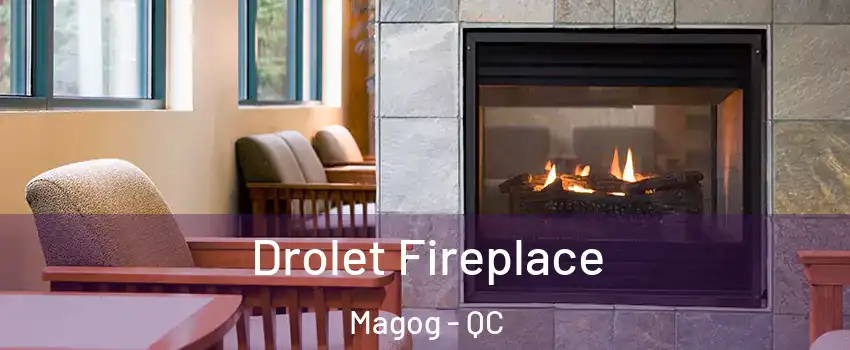 Drolet Fireplace Magog - QC