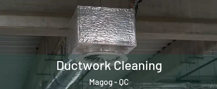 Ductwork Cleaning Magog - QC