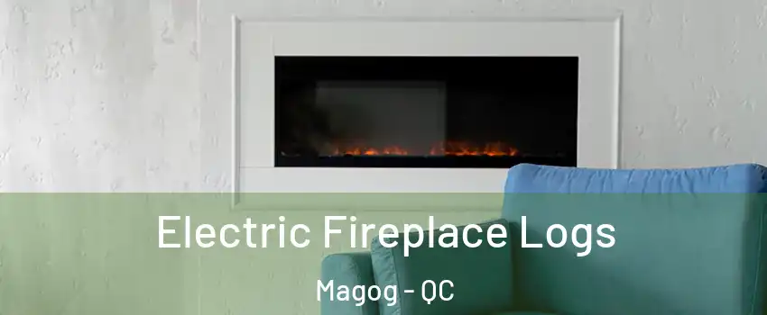 Electric Fireplace Logs Magog - QC