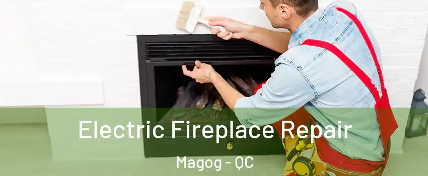 Electric Fireplace Repair Magog - QC
