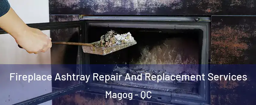 Fireplace Ashtray Repair And Replacement Services Magog - QC