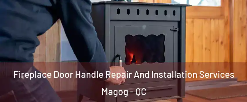 Fireplace Door Handle Repair And Installation Services Magog - QC