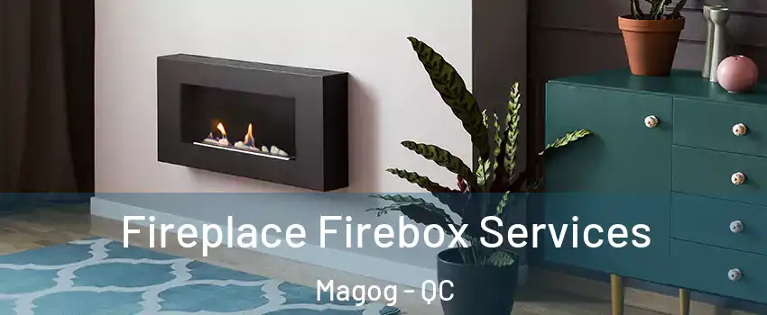 Fireplace Firebox Services Magog - QC