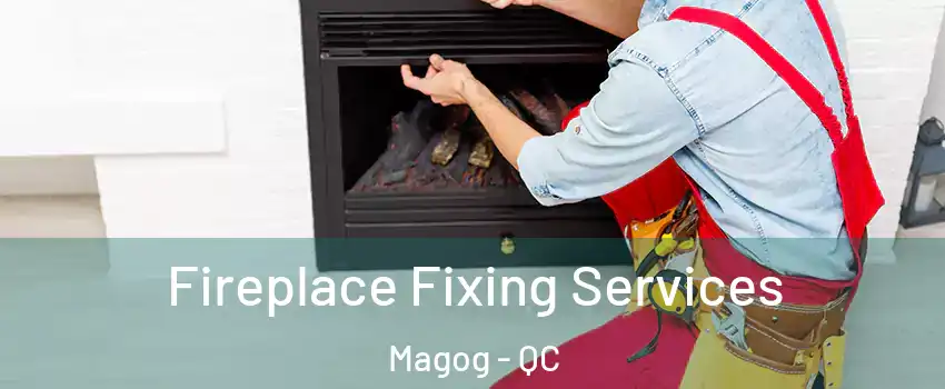 Fireplace Fixing Services Magog - QC