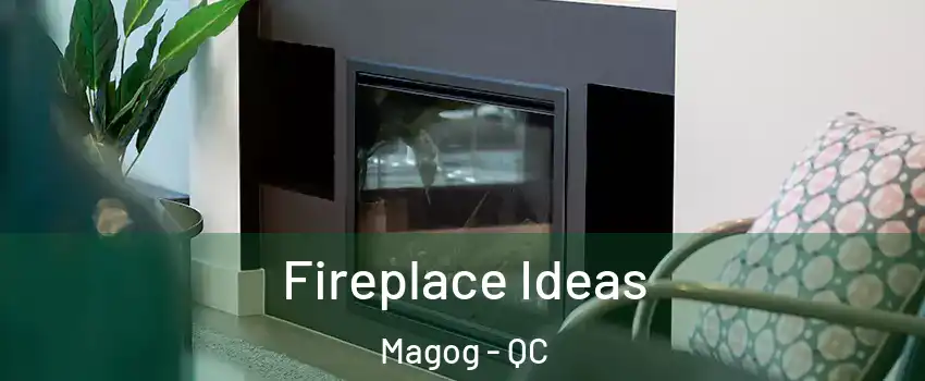 Fireplace Ideas Magog - QC