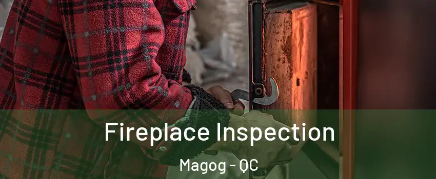 Fireplace Inspection Magog - QC