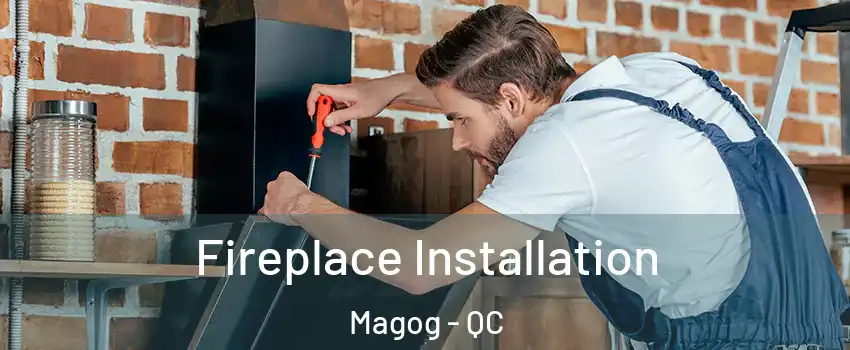 Fireplace Installation Magog - QC