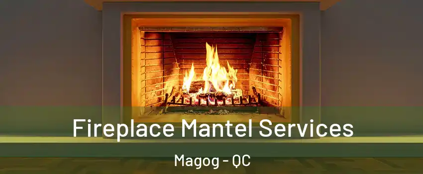 Fireplace Mantel Services Magog - QC