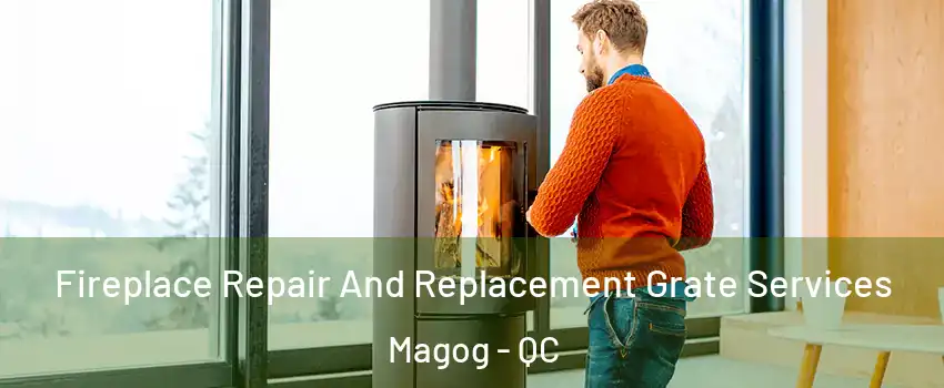Fireplace Repair And Replacement Grate Services Magog - QC