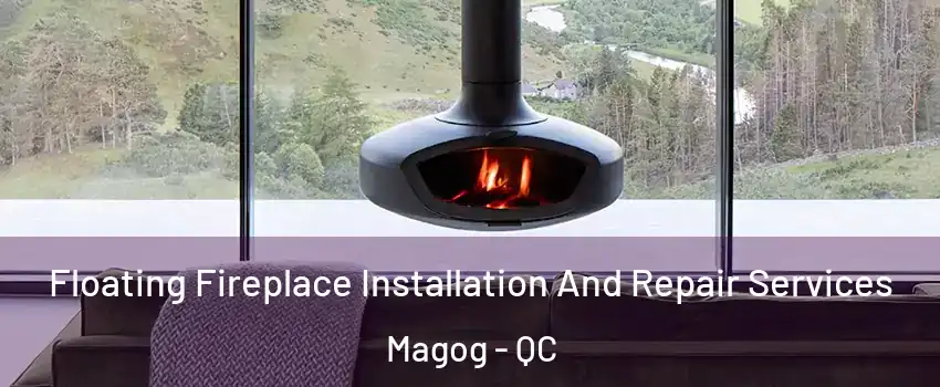 Floating Fireplace Installation And Repair Services Magog - QC
