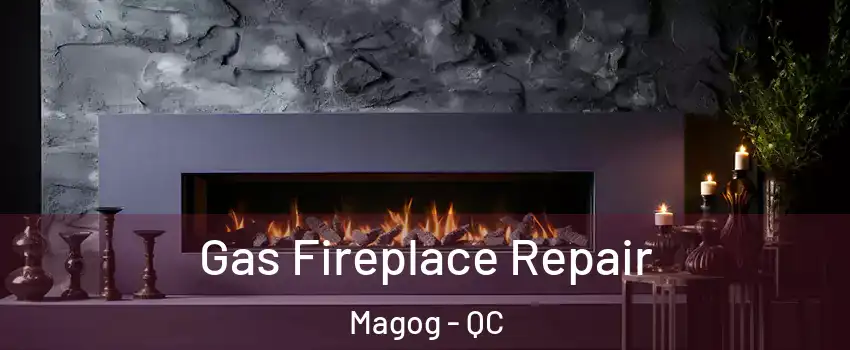 Gas Fireplace Repair Magog - QC