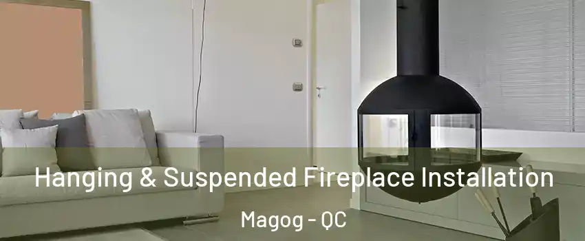 Hanging & Suspended Fireplace Installation Magog - QC