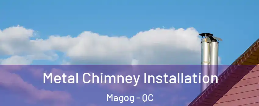 Metal Chimney Installation Magog - QC