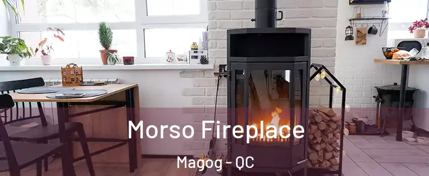 Morso Fireplace Magog - QC