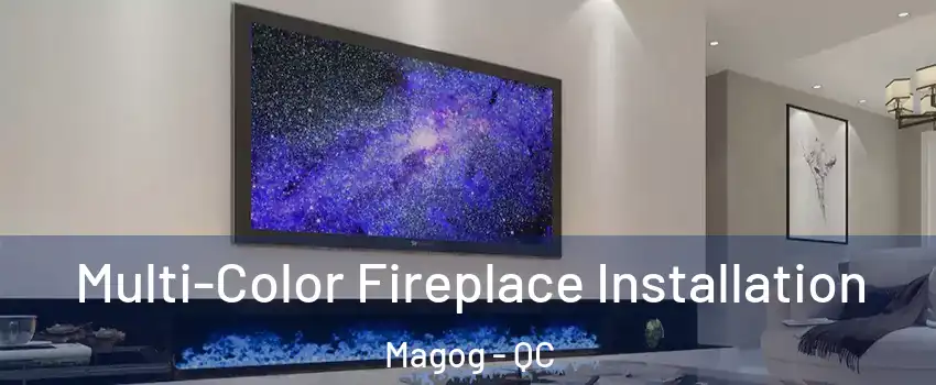 Multi-Color Fireplace Installation Magog - QC