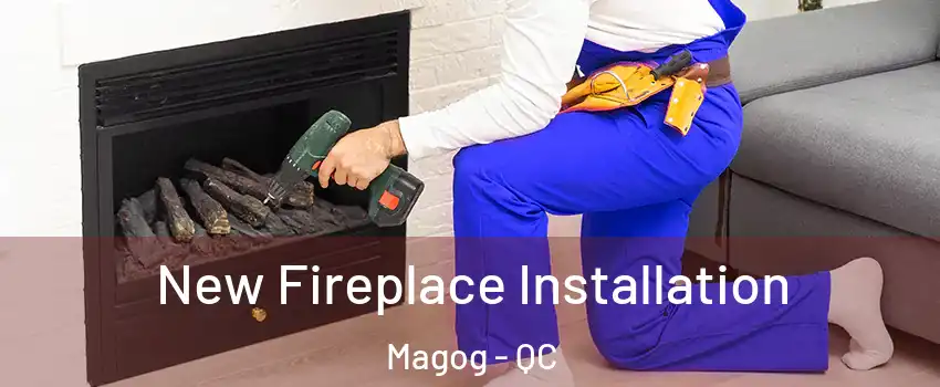 New Fireplace Installation Magog - QC
