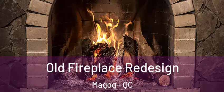 Old Fireplace Redesign Magog - QC