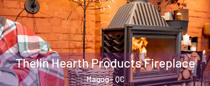 Thelin Hearth Products Fireplace Magog - QC