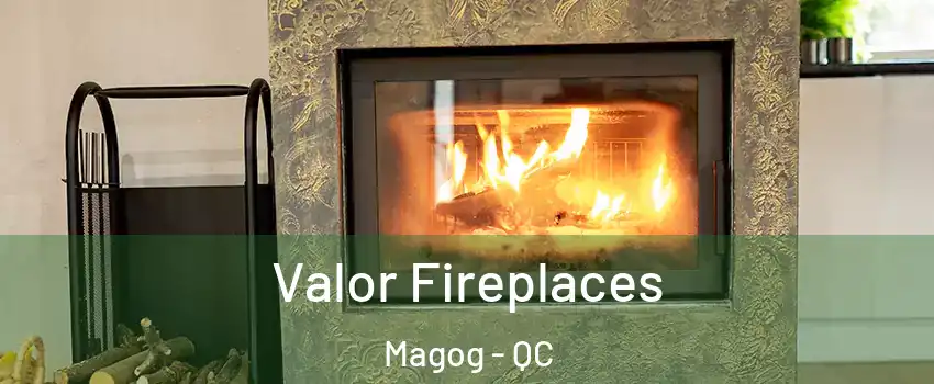 Valor Fireplaces Magog - QC