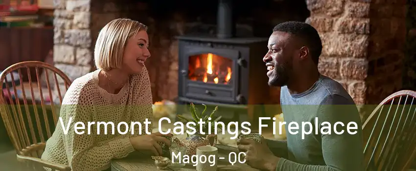 Vermont Castings Fireplace Magog - QC
