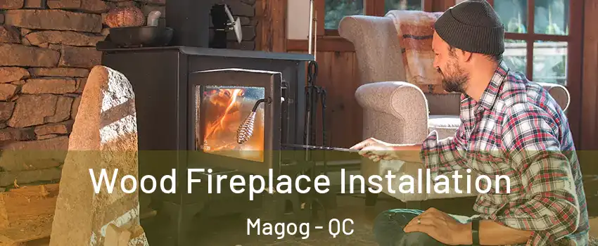 Wood Fireplace Installation Magog - QC